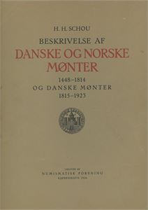 Schou, H. H. Beskrivelse af Danske og Norske Mønter 1448-1814 og Danske Mønter 1815-1923