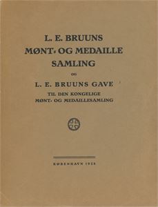 Den Kongelige Mønt- og Medaillesamling. "L. E. Bruuns Mønt- og Medaillesamling og L. E. Bruuns Gave til Den Kongelige Mønt- og Medaillesamling" (København 1928)
